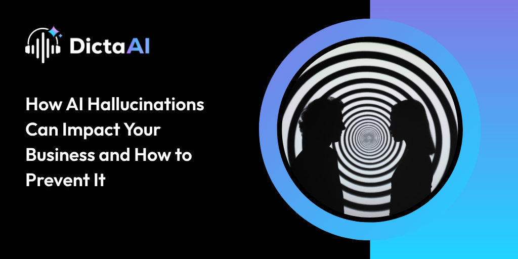 How AI Hallucinations Can Impact Your Business and How to Prevent It